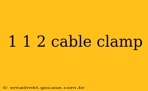 1 1 2 cable clamp