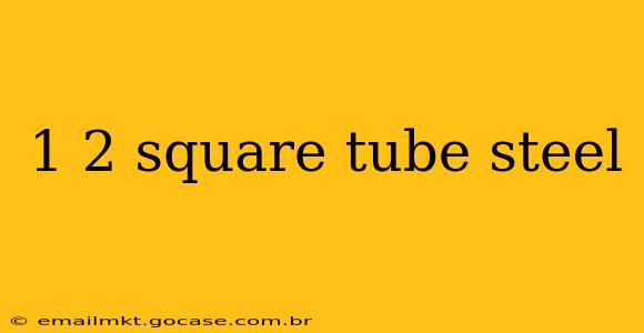 1 2 square tube steel