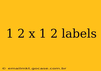 1 2 x 1 2 labels