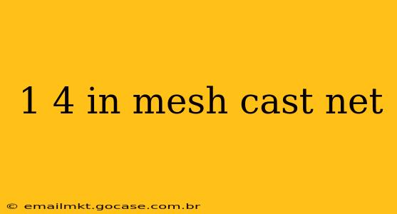 1 4 in mesh cast net