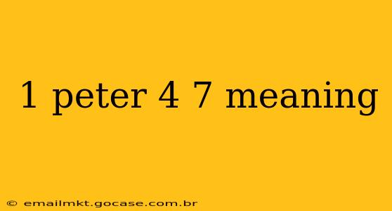1 peter 4 7 meaning