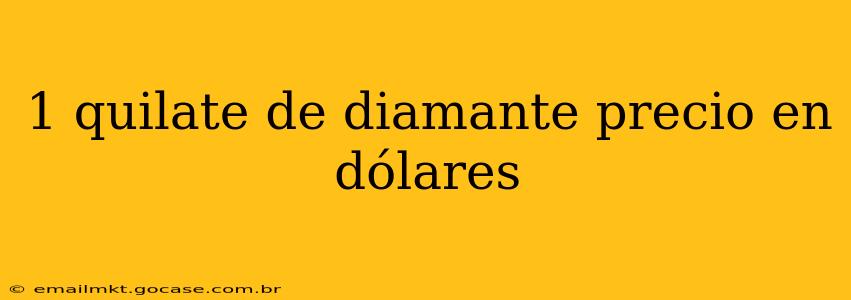 1 quilate de diamante precio en dólares