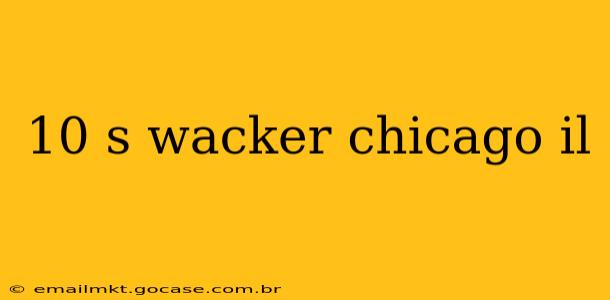 10 s wacker chicago il