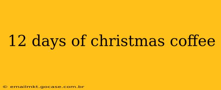 12 days of christmas coffee