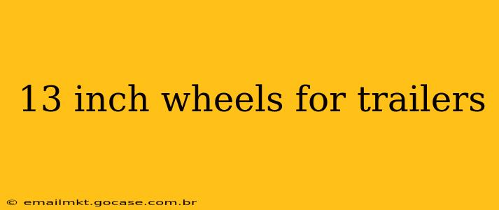 13 inch wheels for trailers