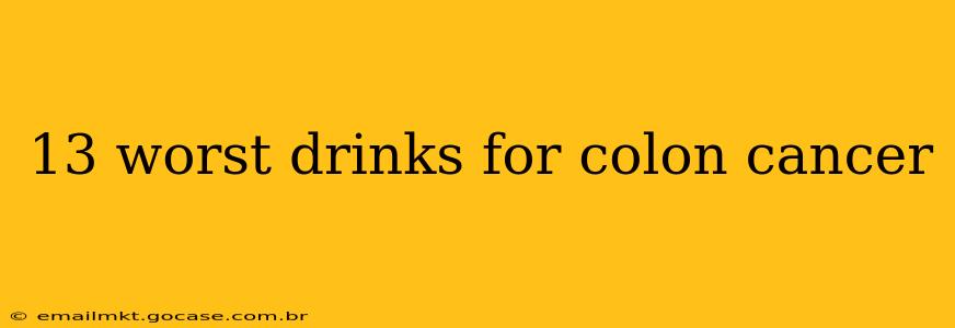 13 worst drinks for colon cancer