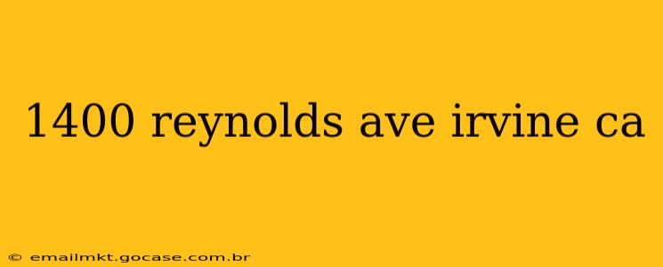 1400 reynolds ave irvine ca