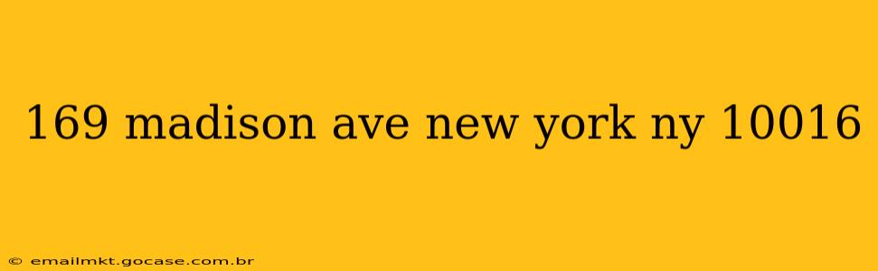 169 madison ave new york ny 10016