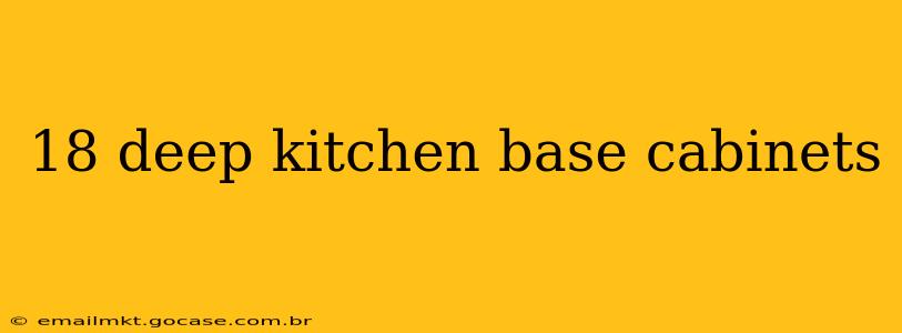 18 deep kitchen base cabinets