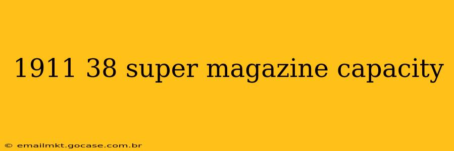 1911 38 super magazine capacity