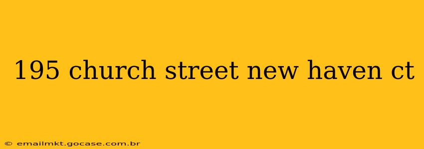 195 church street new haven ct