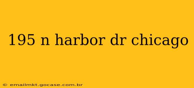 195 n harbor dr chicago