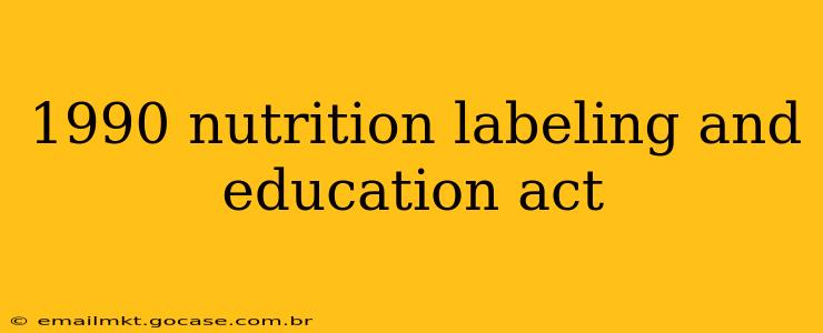 1990 nutrition labeling and education act
