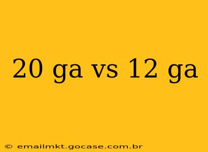20 ga vs 12 ga