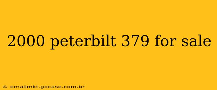 2000 peterbilt 379 for sale