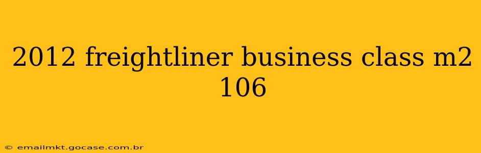 2012 freightliner business class m2 106