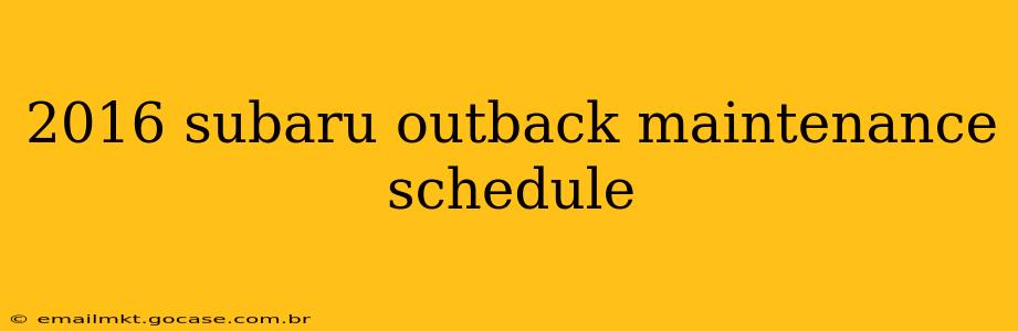 2016 subaru outback maintenance schedule