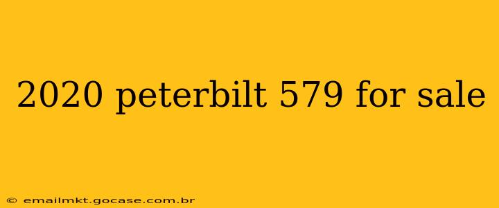2020 peterbilt 579 for sale