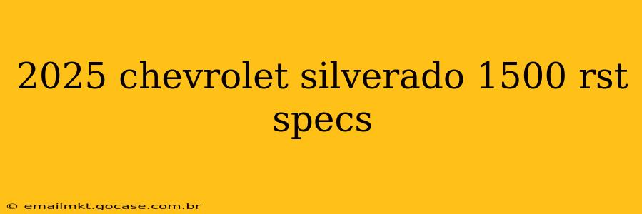 2025 chevrolet silverado 1500 rst specs