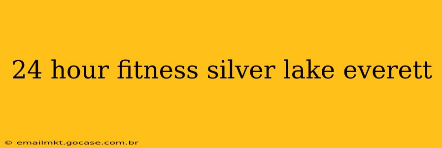 24 hour fitness silver lake everett