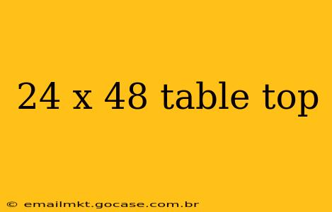 24 x 48 table top