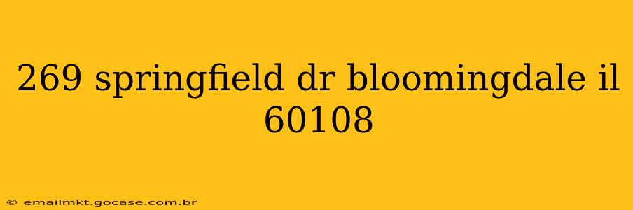 269 springfield dr bloomingdale il 60108