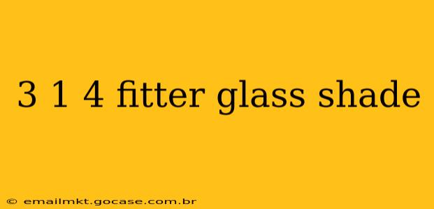 3 1 4 fitter glass shade