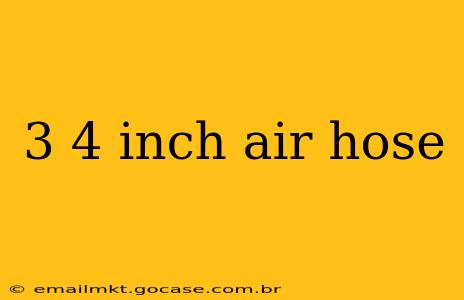 3 4 inch air hose