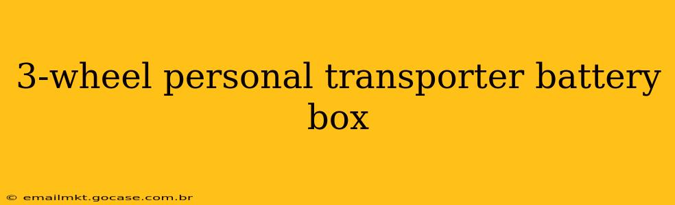 3-wheel personal transporter battery box