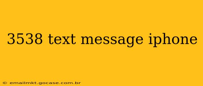 3538 text message iphone