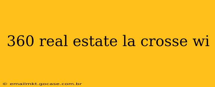 360 real estate la crosse wi