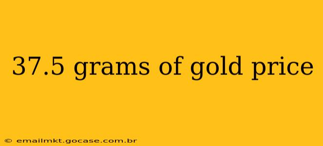37.5 grams of gold price