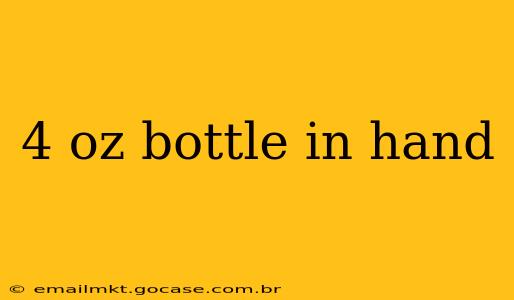 4 oz bottle in hand