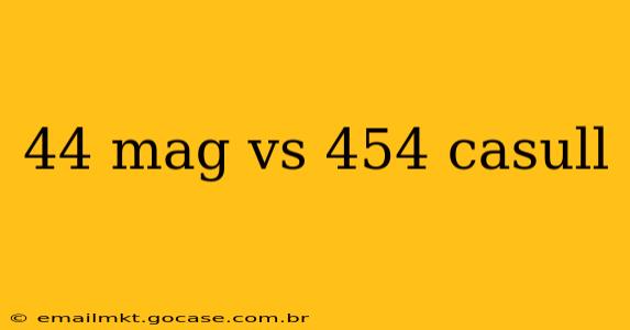 44 mag vs 454 casull