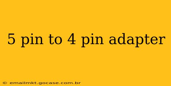 5 pin to 4 pin adapter