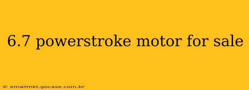 6.7 powerstroke motor for sale