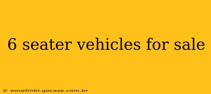 6 seater vehicles for sale