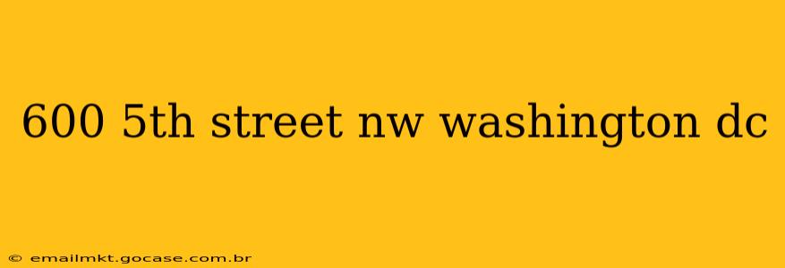 600 5th street nw washington dc