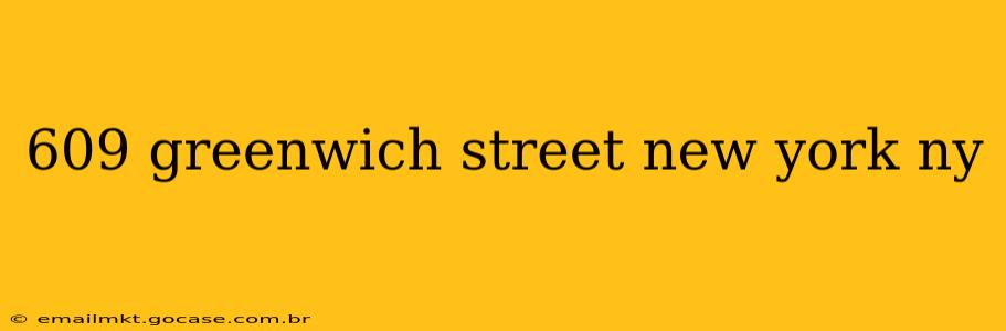 609 greenwich street new york ny