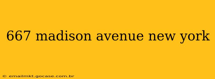 667 madison avenue new york