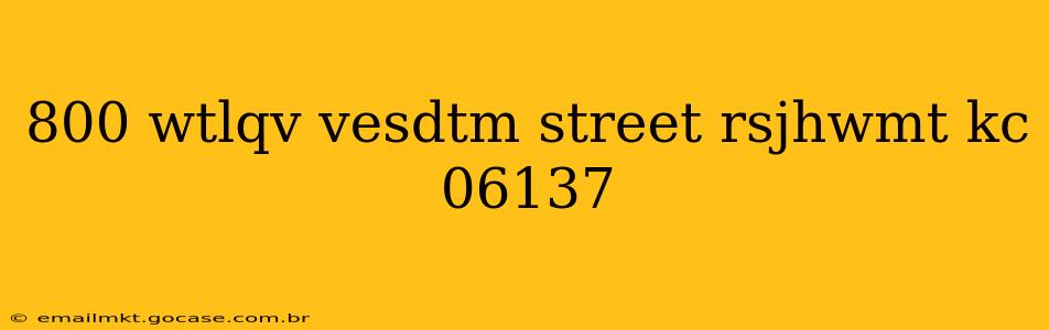 800 wtlqv vesdtm street rsjhwmt kc 06137