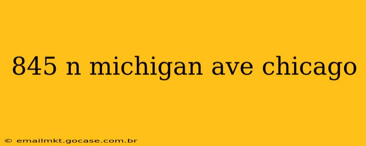 845 n michigan ave chicago