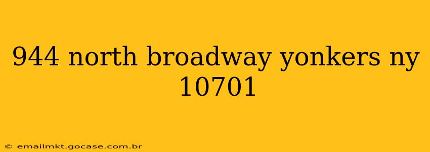 944 north broadway yonkers ny 10701