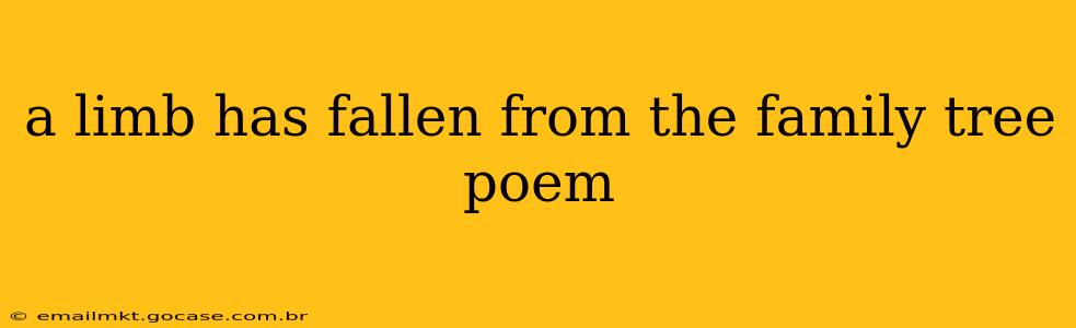 a limb has fallen from the family tree poem