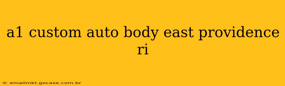 a1 custom auto body east providence ri