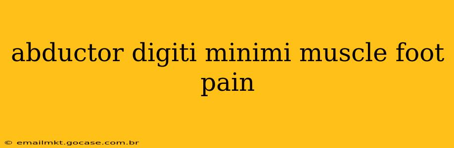 abductor digiti minimi muscle foot pain