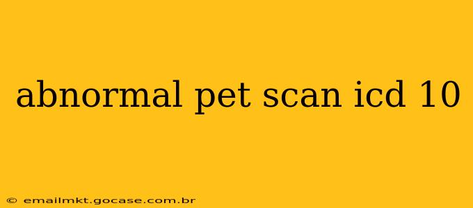 abnormal pet scan icd 10