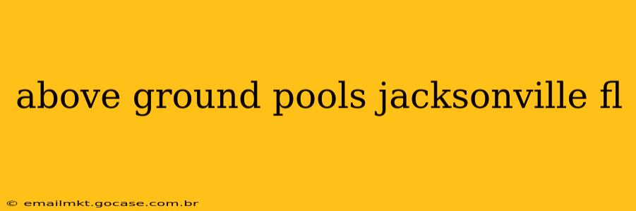 above ground pools jacksonville fl