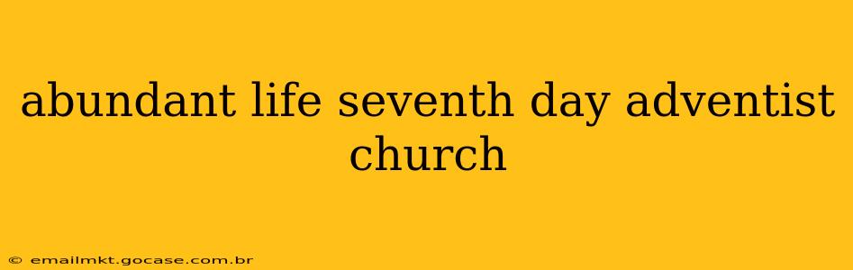 abundant life seventh day adventist church