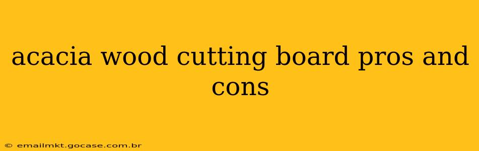 acacia wood cutting board pros and cons
